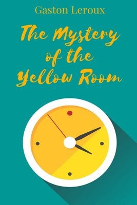 The Mystery of the Yellow Room by Gaston Leroux