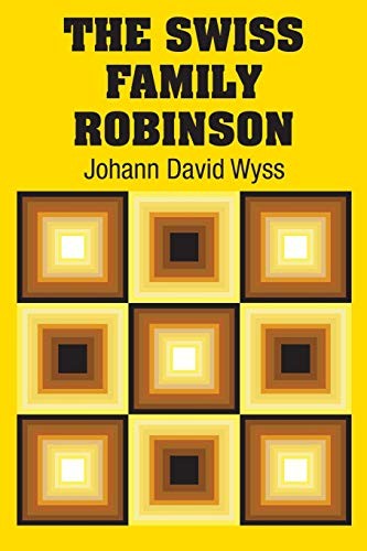 The Swiss Family Robinson by Johann David Wyss