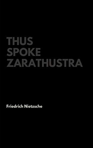 Thus Spoke Zarathustra by Friedrich Nietzsche